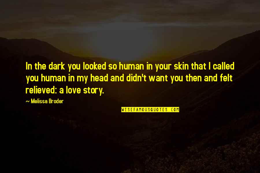 Watching A Child Grow Quote Quotes By Melissa Broder: In the dark you looked so human in Watching A Child Grow Quote Quotes By Melissa Broder: In the dark you looked so human in