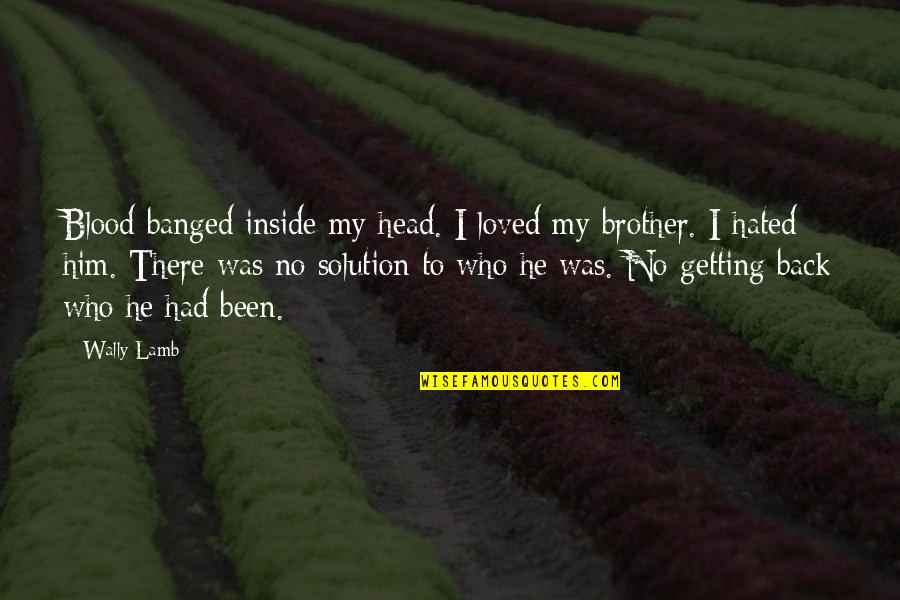 Watching A Train Wreck Quotes By Wally Lamb: Blood banged inside my head. I loved my Watching A Train Wreck Quotes By Wally Lamb: Blood banged inside my head. I loved my