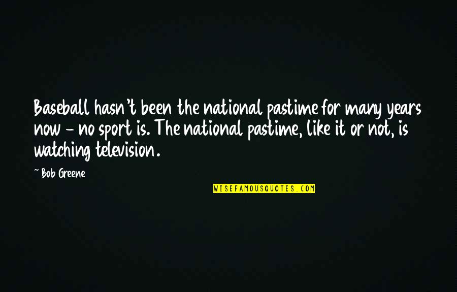 Watching Baseball Quotes By Bob Greene: Baseball hasn't been the national pastime for many