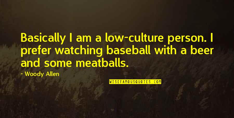 Watching Baseball Quotes By Woody Allen: Basically I am a low-culture person. I prefer