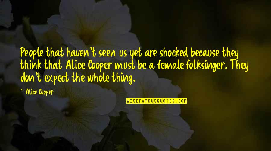 Watching Birds Quotes By Alice Cooper: People that haven't seen us yet are shocked