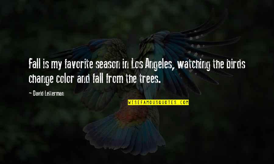 Watching Birds Quotes By David Letterman: Fall is my favorite season in Los Angeles, Watching Birds Quotes By David Letterman: Fall is my favorite season in Los Angeles,