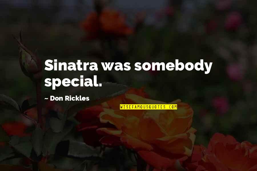 Watching Dark Ceilings Quotes By Don Rickles: Sinatra was somebody special. Watching Dark Ceilings Quotes By Don Rickles: Sinatra was somebody special.