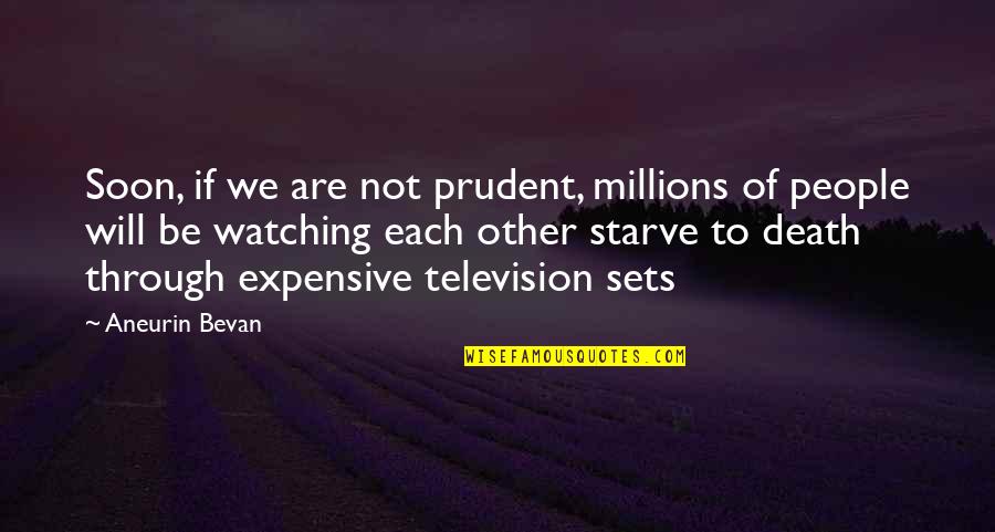 Watching Death Quotes By Aneurin Bevan: Soon, if we are not prudent, millions of