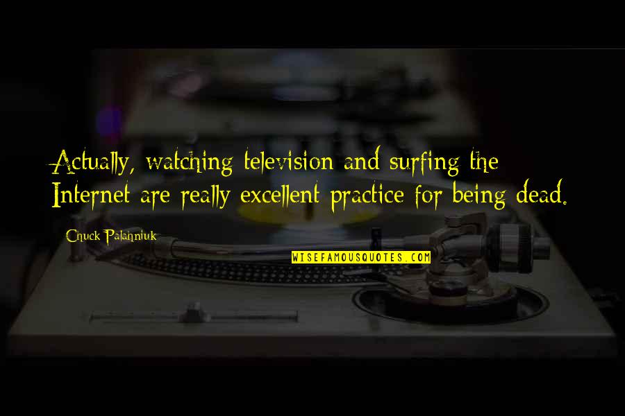 Watching Death Quotes By Chuck Palahniuk: Actually, watching television and surfing the Internet are