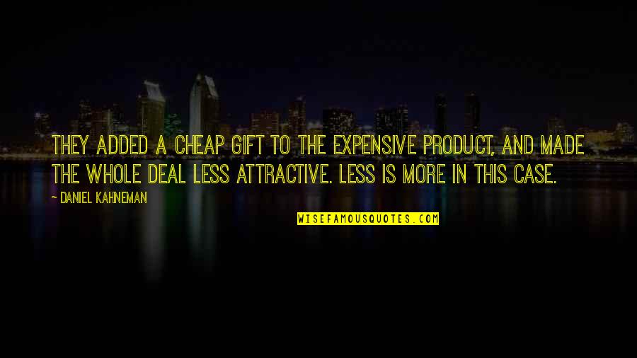Watching Death Quotes By Daniel Kahneman: They added a cheap gift to the expensive Watching Death Quotes By Daniel Kahneman: They added a cheap gift to the expensive