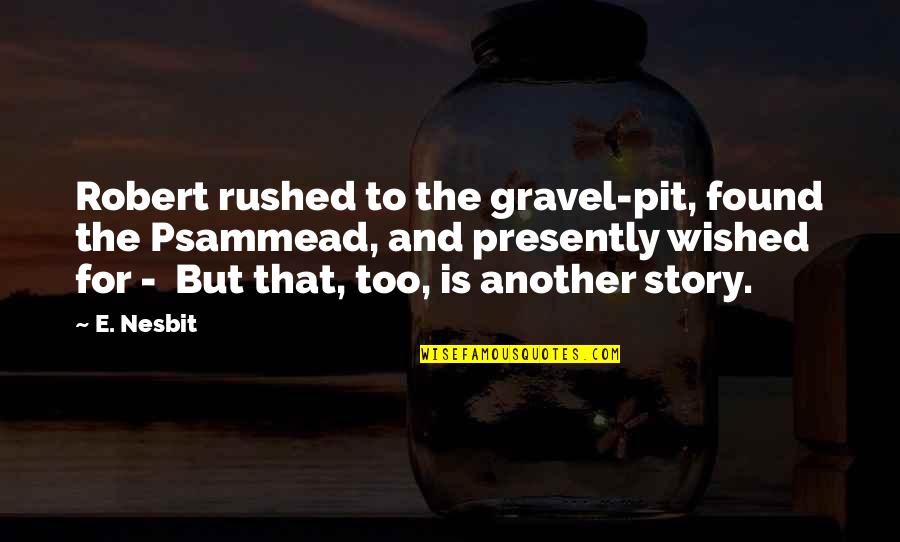 Watching Death Quotes By E. Nesbit: Robert rushed to the gravel-pit, found the Psammead,