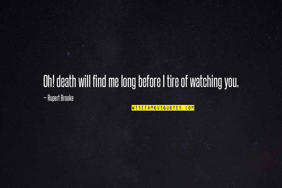 Watching Death Quotes By Rupert Brooke: Oh! death will find me long before I