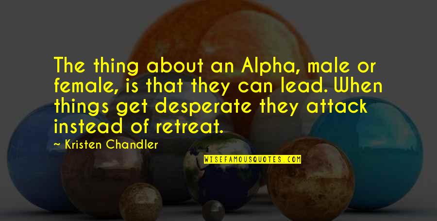 Watching Grass Grow Quotes By Kristen Chandler: The thing about an Alpha, male or female,