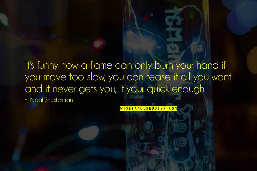 Watching Grass Grow Quotes By Neal Shusterman: It's funny how a flame can only burn