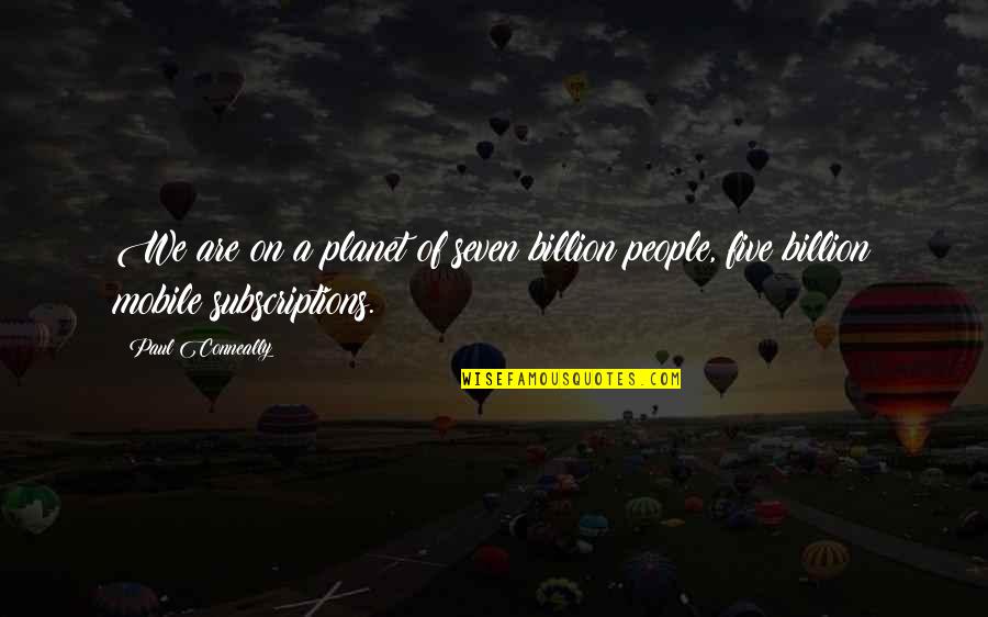 Watching Loved Ones Die Quotes By Paul Conneally: We are on a planet of seven billion