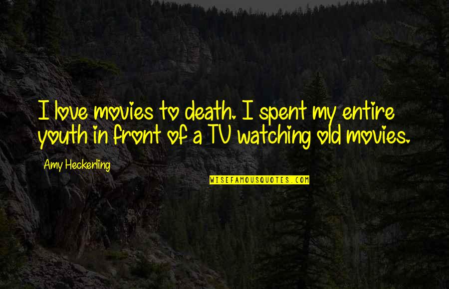 Watching Movie With Love Quotes By Amy Heckerling: I love movies to death. I spent my