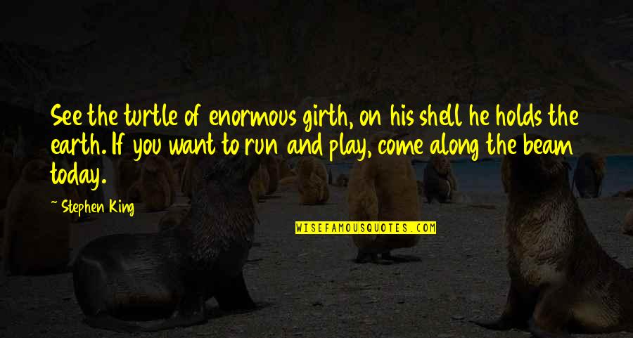 Watching Movie With Love Quotes By Stephen King: See the turtle of enormous girth, on his