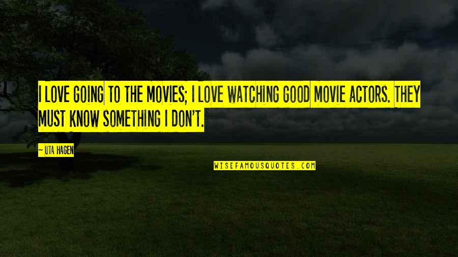 Watching Movie With Love Quotes By Uta Hagen: I love going to the movies; I love
