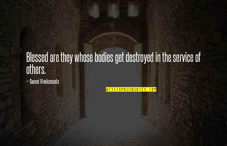 Watching My Child Grow Quotes By Swami Vivekananda: Blessed are they whose bodies get destroyed in