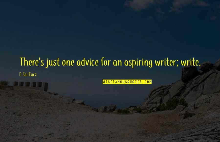Watching Out For Your Friends Quotes By Sci Furz: There's just one advice for an aspiring writer;