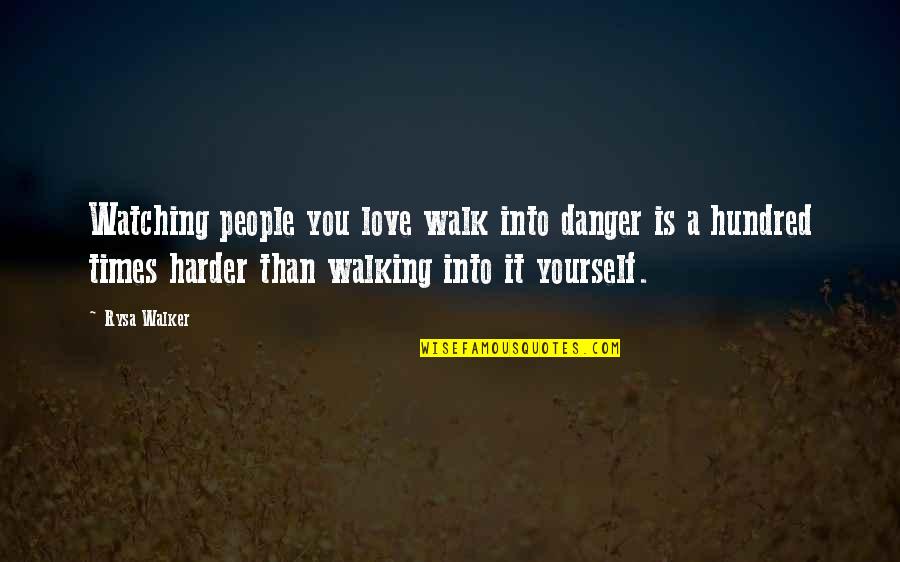 Watching Out For Yourself Quotes By Rysa Walker: Watching people you love walk into danger is