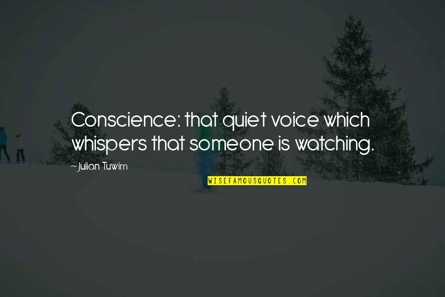 Watching Over Someone Quotes By Julian Tuwim: Conscience: that quiet voice which whispers that someone