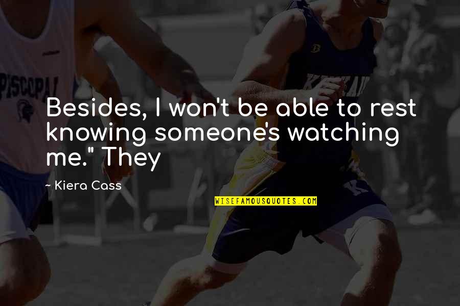 Watching Over Someone Quotes By Kiera Cass: Besides, I won't be able to rest knowing