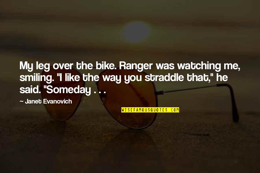 Watching Over You Quotes By Janet Evanovich: My leg over the bike. Ranger was watching