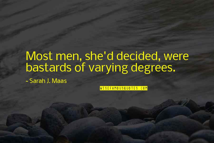 Watching People Argue Quotes By Sarah J. Maas: Most men, she'd decided, were bastards of varying Watching People Argue Quotes By Sarah J. Maas: Most men, she'd decided, were bastards of varying
