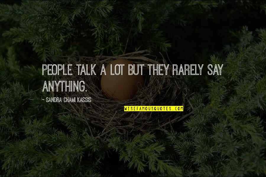 Watching People Doing It Quotes By Sandra Chami Kassis: People talk a lot but they rarely say Watching People Doing It Quotes By Sandra Chami Kassis: People talk a lot but they rarely say