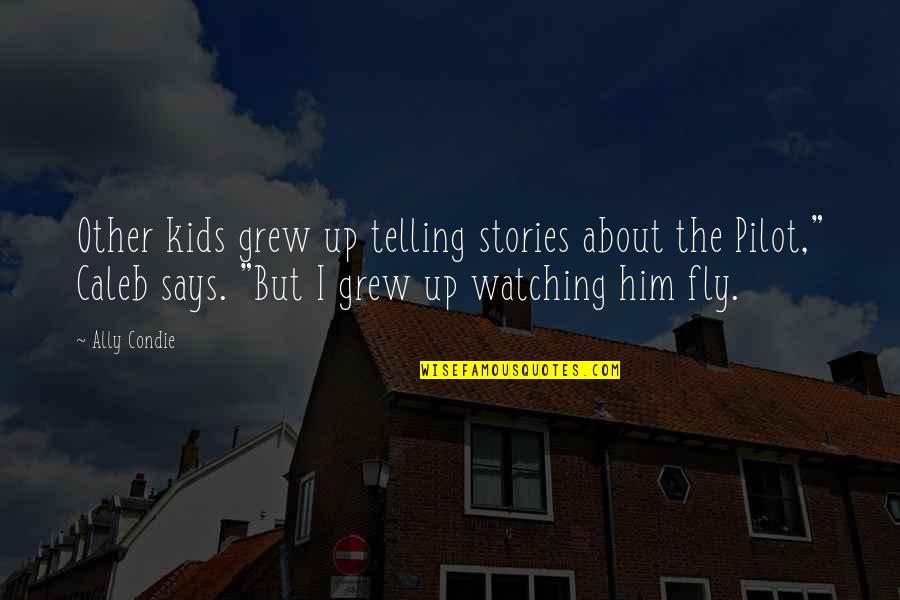 Watching Quotes By Ally Condie: Other kids grew up telling stories about the Watching Quotes By Ally Condie: Other kids grew up telling stories about the