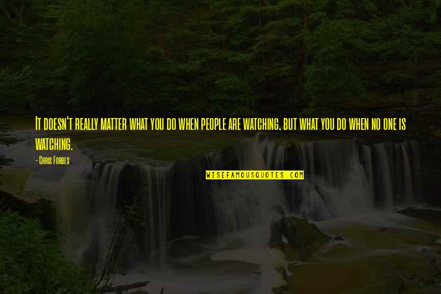 Watching Quotes By Chris Forbes: It doesn't really matter what you do when Watching Quotes By Chris Forbes: It doesn't really matter what you do when