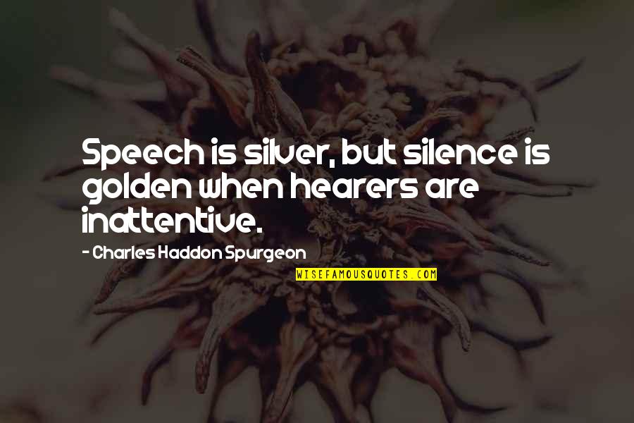 Watching Soccer Quotes By Charles Haddon Spurgeon: Speech is silver, but silence is golden when