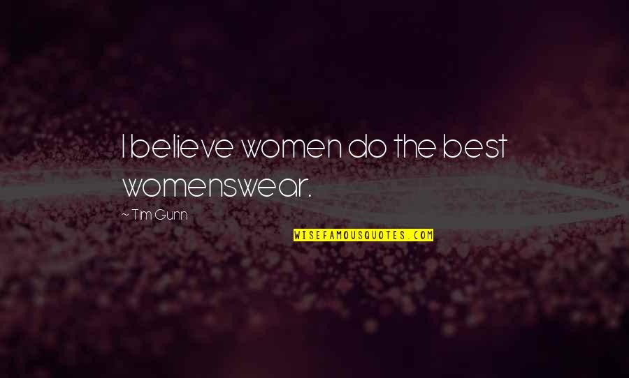 Watching Someone Grow Up Quotes By Tim Gunn: I believe women do the best womenswear.