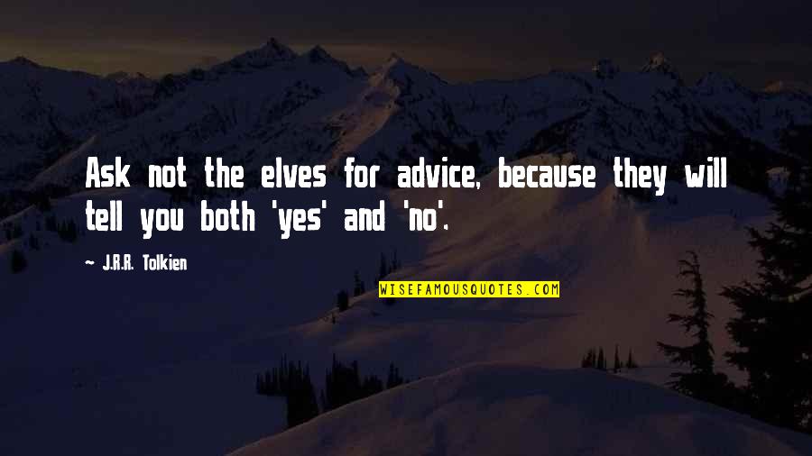 Watching Someone Self-destruct Quotes By J.R.R. Tolkien: Ask not the elves for advice, because they