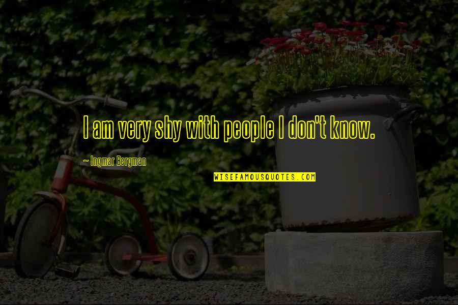Watching Someone Suffer Quotes By Ingmar Bergman: I am very shy with people I don't Watching Someone Suffer Quotes By Ingmar Bergman: I am very shy with people I don't