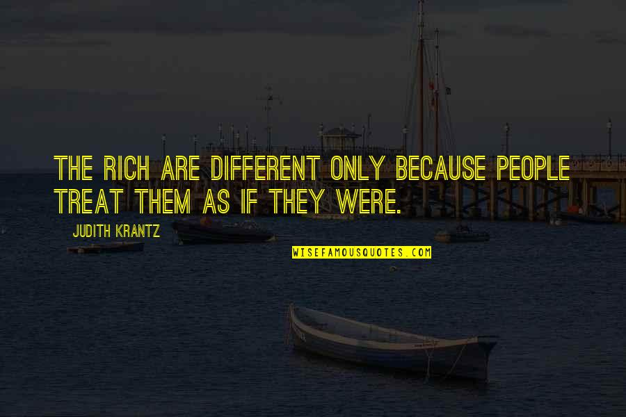 Watching Someone Suffer Quotes By Judith Krantz: The rich are different only because people treat