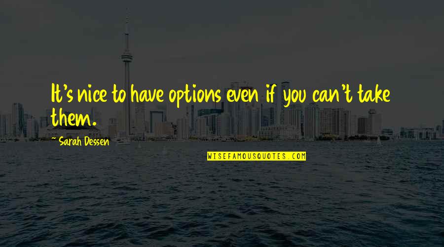 Watching Stars Quotes By Sarah Dessen: It's nice to have options even if you