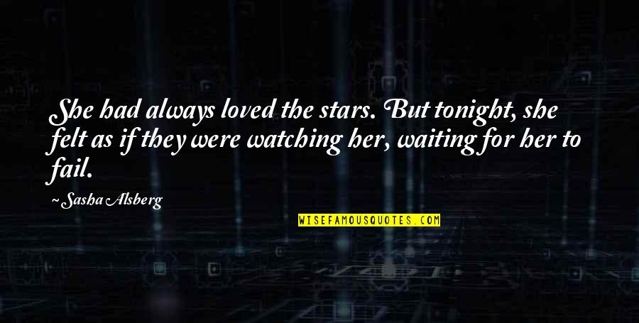 Watching Stars Quotes By Sasha Alsberg: She had always loved the stars. But tonight,