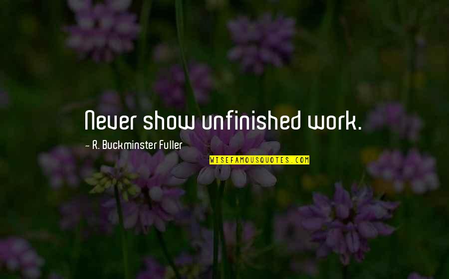 Watching The Moon Quotes By R. Buckminster Fuller: Never show unfinished work.