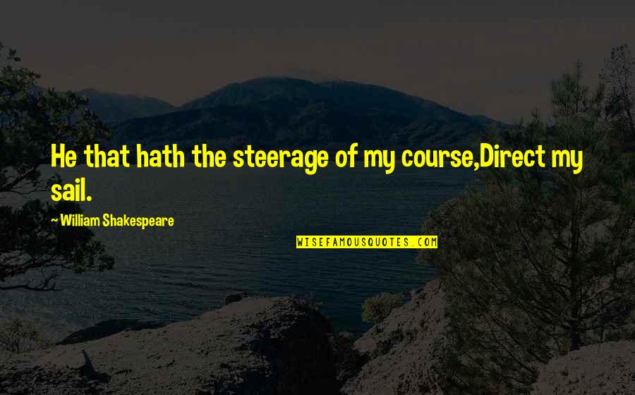 Watching The Oscars Quotes By William Shakespeare: He that hath the steerage of my course,Direct