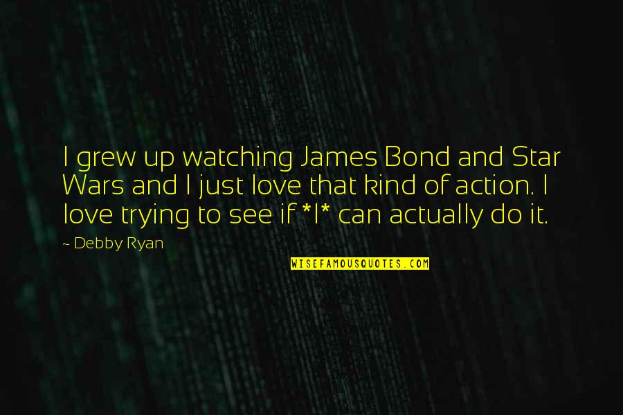 Watching The Stars Quotes By Debby Ryan: I grew up watching James Bond and Star