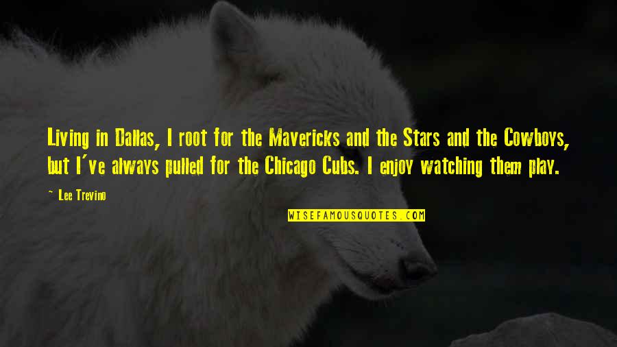 Watching The Stars Quotes By Lee Trevino: Living in Dallas, I root for the Mavericks