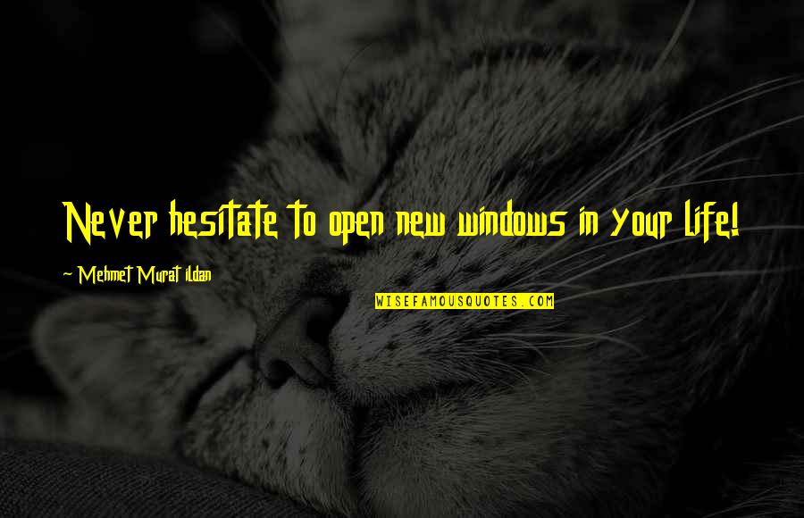 Watching The Stars Quotes By Mehmet Murat Ildan: Never hesitate to open new windows in your