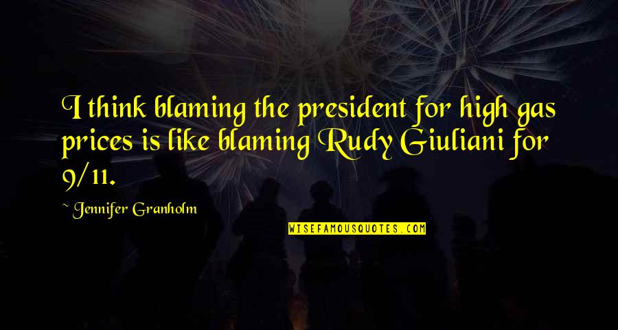 Watching The Sun Go Down Quotes By Jennifer Granholm: I think blaming the president for high gas