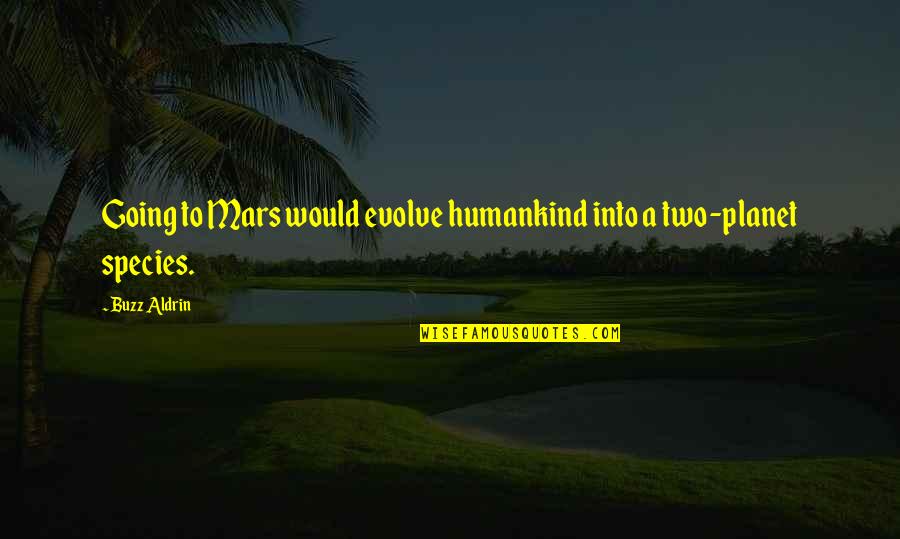 Watching The Sunset Love Quotes By Buzz Aldrin: Going to Mars would evolve humankind into a