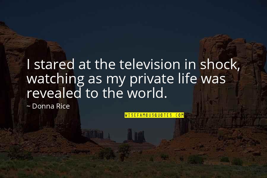Watching The World Quotes By Donna Rice: I stared at the television in shock, watching