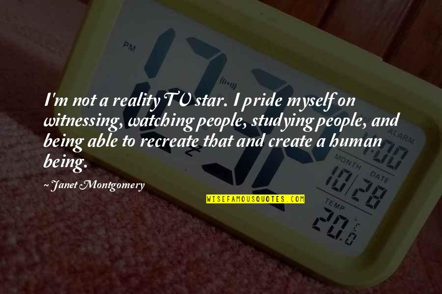 Watching Tv Quotes By Janet Montgomery: I'm not a reality TV star. I pride