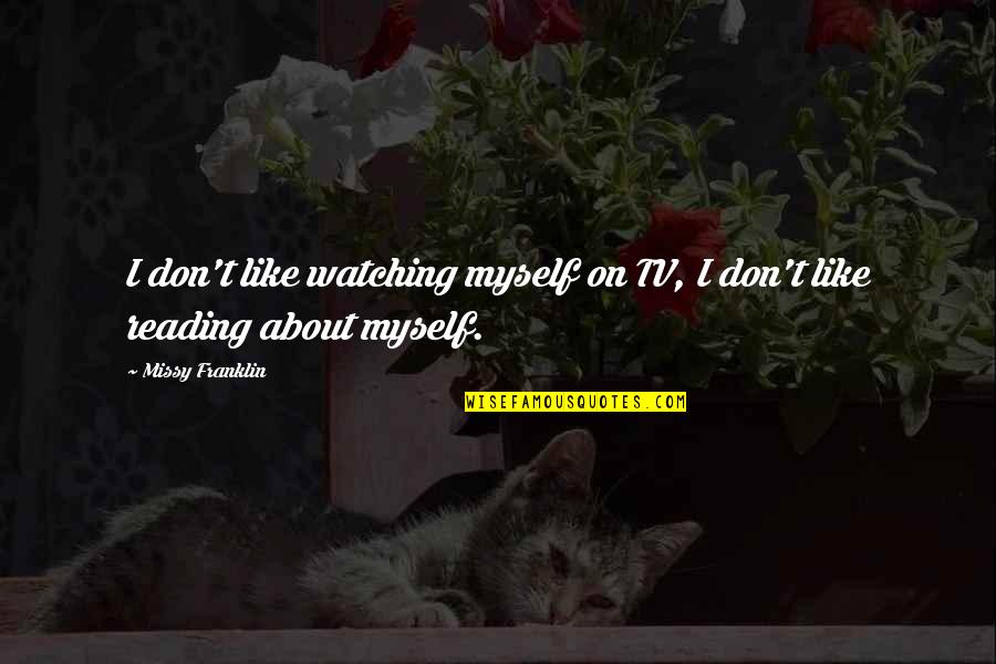 Watching Tv Quotes By Missy Franklin: I don't like watching myself on TV, I