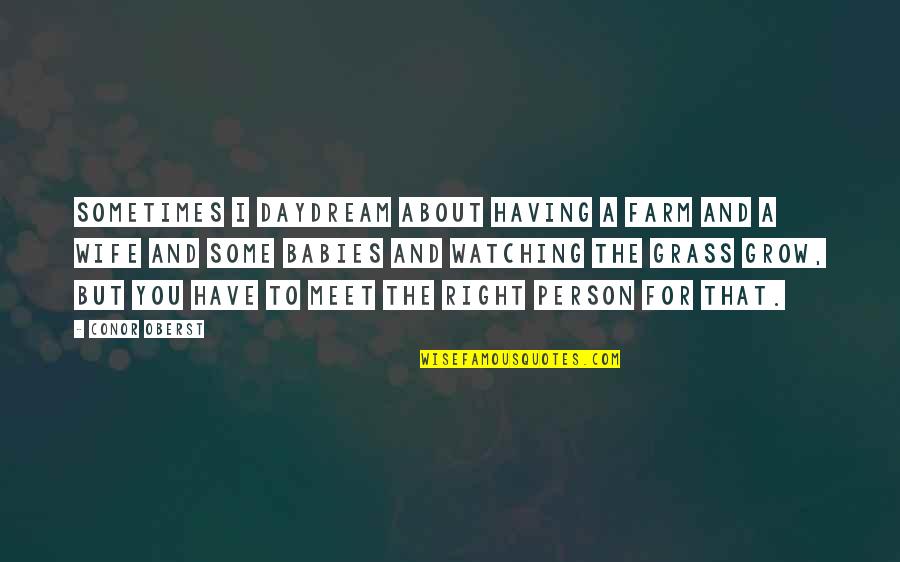 Watching U Grow Quotes By Conor Oberst: Sometimes I daydream about having a farm and Watching U Grow Quotes By Conor Oberst: Sometimes I daydream about having a farm and