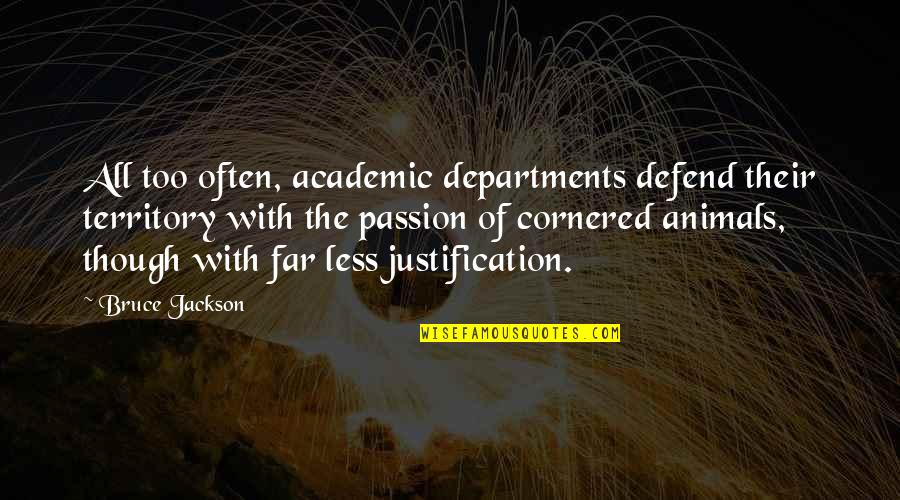 Watching Who You Trust Quotes By Bruce Jackson: All too often, academic departments defend their territory