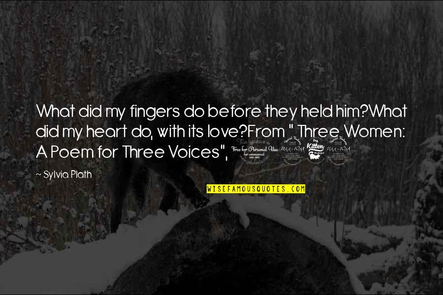 Watching You From Above Quotes By Sylvia Plath: What did my fingers do before they held