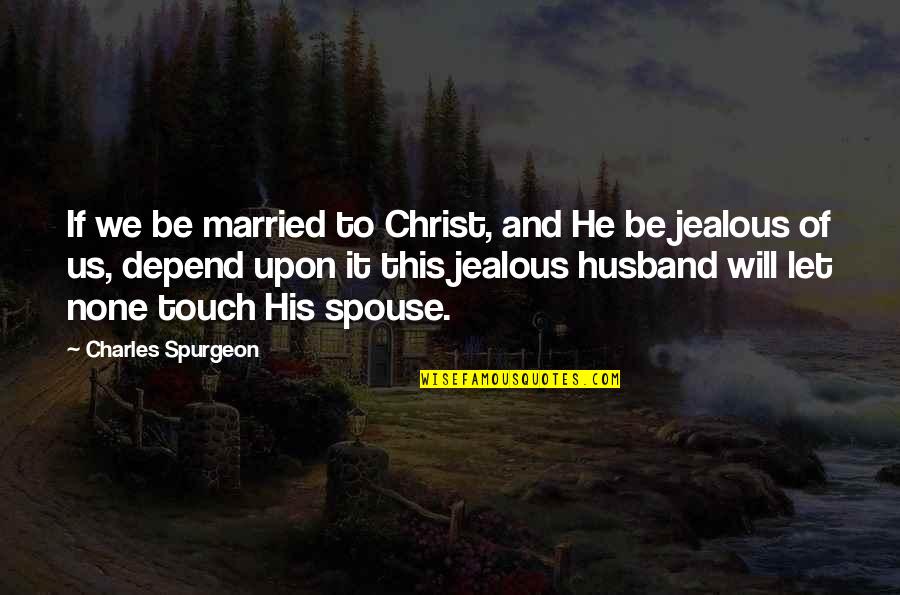 Watching You From Afar Quotes By Charles Spurgeon: If we be married to Christ, and He