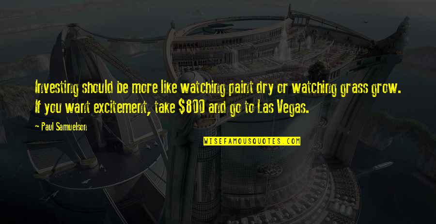 Watching You Grow Up Quotes By Paul Samuelson: Investing should be more like watching paint dry